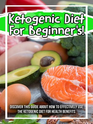 cover image of Ketogenic Diet For Beginner's! Discover This Guide About How to Effectively Use the Ketogenic Diet For Health Benefits